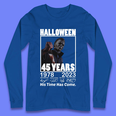 Michael Myers Fictional Character Signatures Halloween 45 Years 1978-2023 His Time Has Come Scary Movie Long Sleeve T Shirt