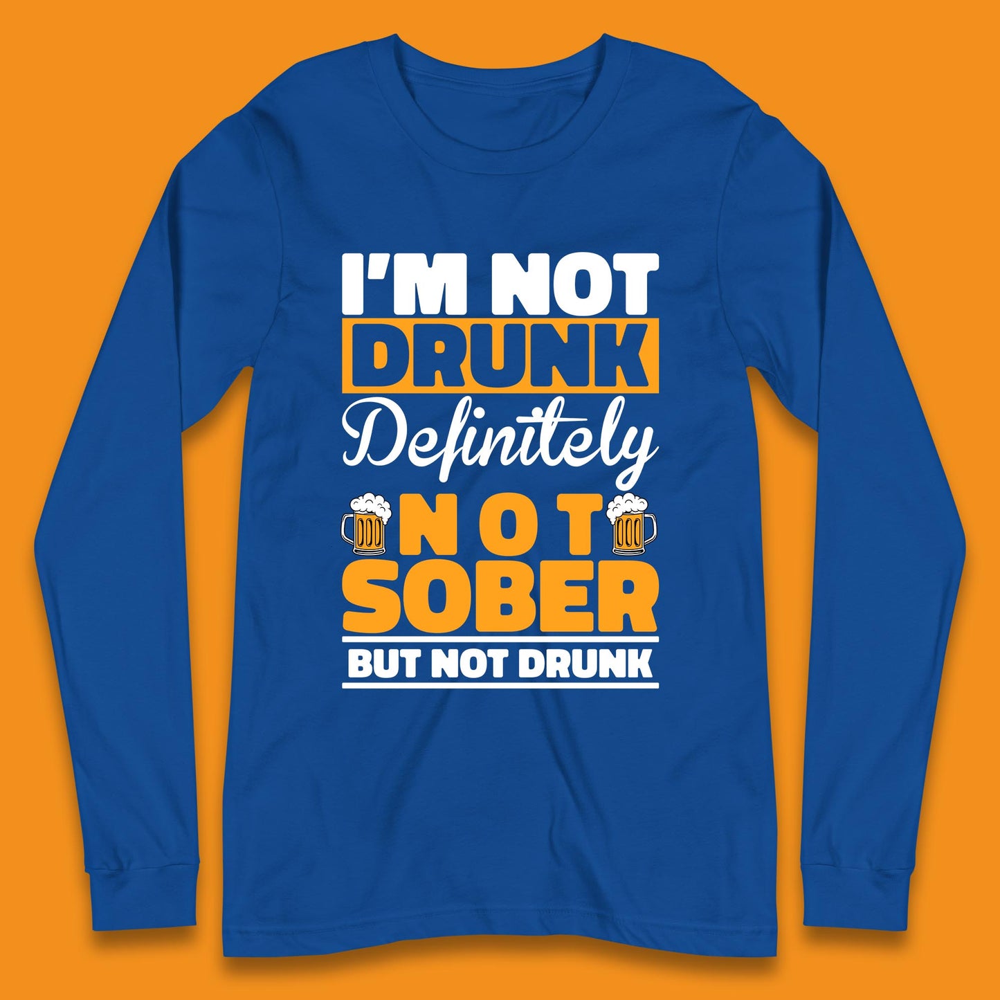 I'm Not Drunk Definitely Not Sober But Not Drunk Funny Saying Sarcastic Drinking Humor Drunk Novelty Long Sleeve T Shirt