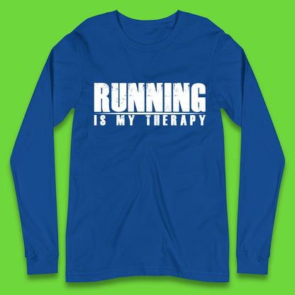 Running Is My Therapy Runner Running Lover Fitness Exercise  Running Therapy Long Sleeve T Shirt