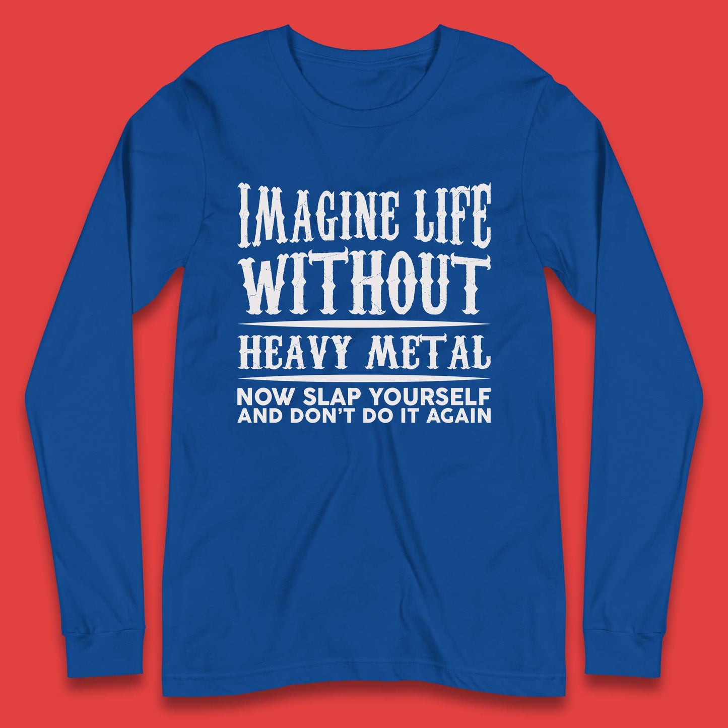 Life Without Heavy Metal Long Sleeve T-Shirt