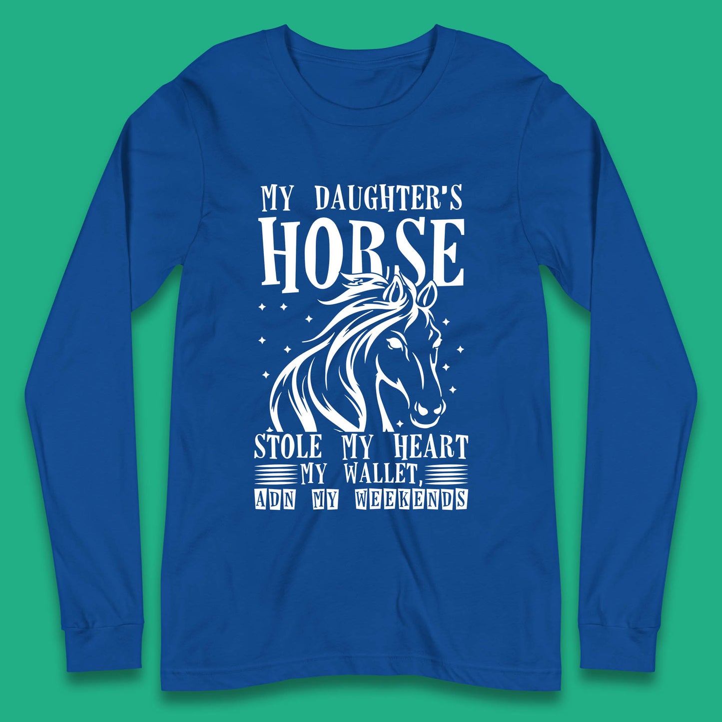 My Daughter’s Horse Stole My Heart My Wallet And My Weekends Funny Cowgirl Horse Lover Long Sleeve T Shirt