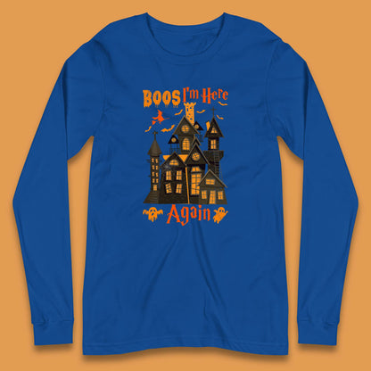 Boos I'm Here Again Halloween Haunted House Horror Scary Spooky Season Long Sleeve T Shirt
