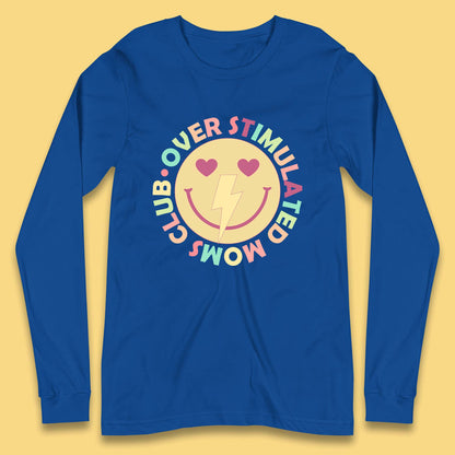 Over Stimulated Moms Club Long Sleeve T-Shirt
