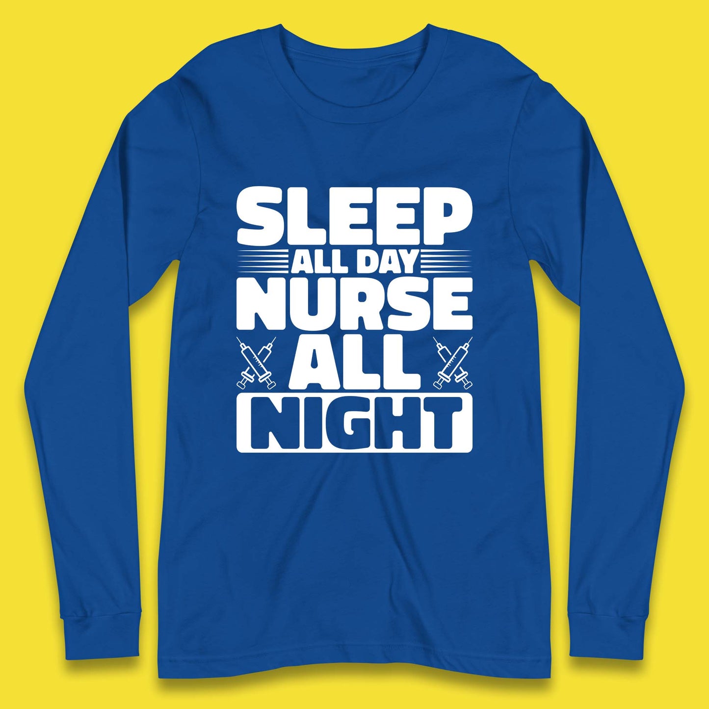 Sleep All Day Nurse All Night Long Sleeve T-Shirt