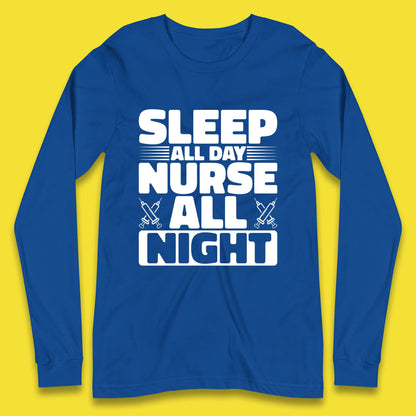 Sleep All Day Nurse All Night Long Sleeve T-Shirt