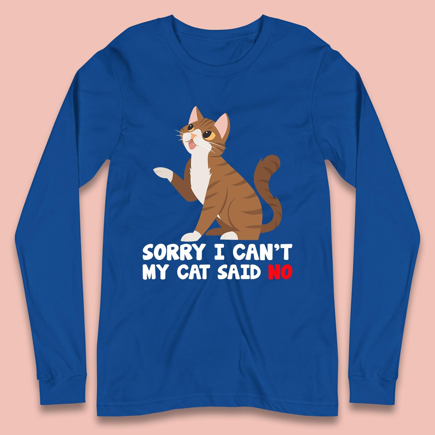 Sorry I Can't, My Cat Said No Funny Cats Lover Gift Long Sleeve T Shirt