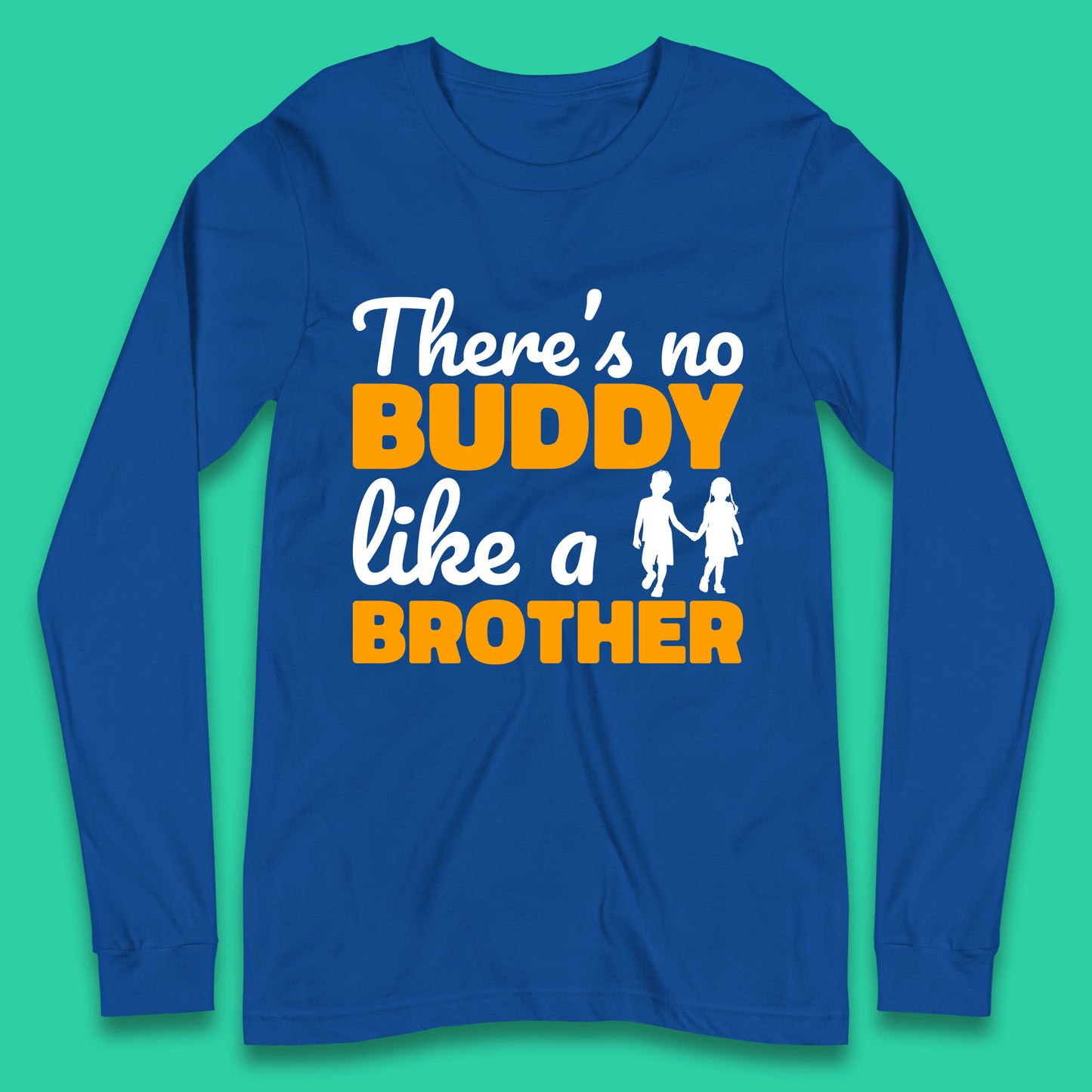 There's No Buddy Like A Brother Funny Siblings Novelty Best Buddy Brother Quote Long Sleeve T Shirt