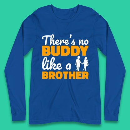 There's No Buddy Like A Brother Funny Siblings Novelty Best Buddy Brother Quote Long Sleeve T Shirt