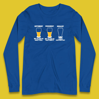 Optimist My Glass Is Half Full Pessimist My Glass Is Half Empty Realist I Need Another Pint Funny Beer Drinker Long Sleeve T Shirt