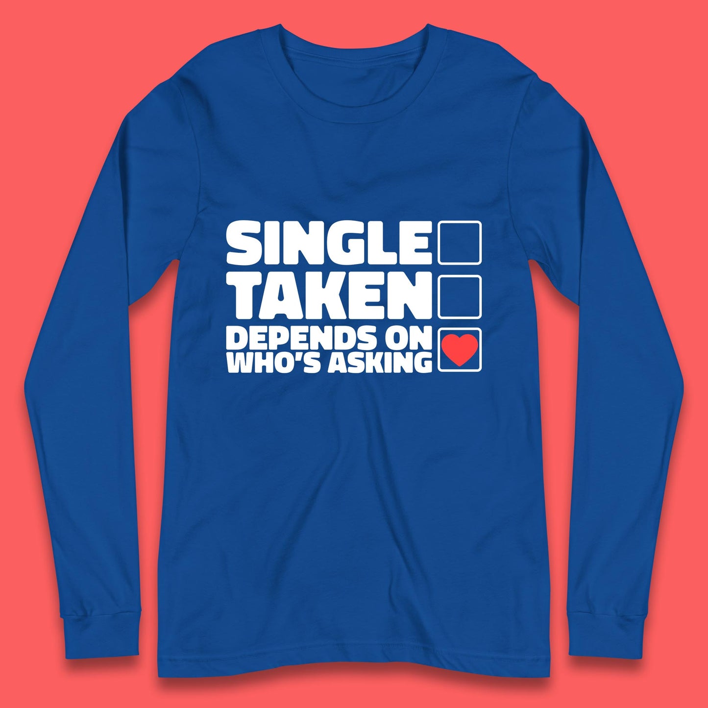 Single Taken Depends On Who's Asking Checklist Funny Single Joke Long Sleeve T Shirt