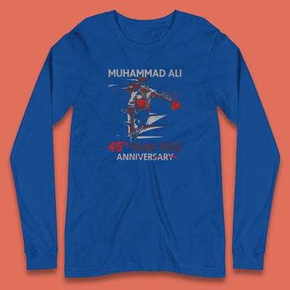 Muhammad Ali 45th Year Title Anniversary World Boxing Champion American Heavyweight Boxer Long Sleeve T Shirt