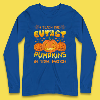 I Teach The Cutest Pumpkins in The Patch Halloween Pumpkin Teacher Costume Gift Long Sleeve T Shirt
