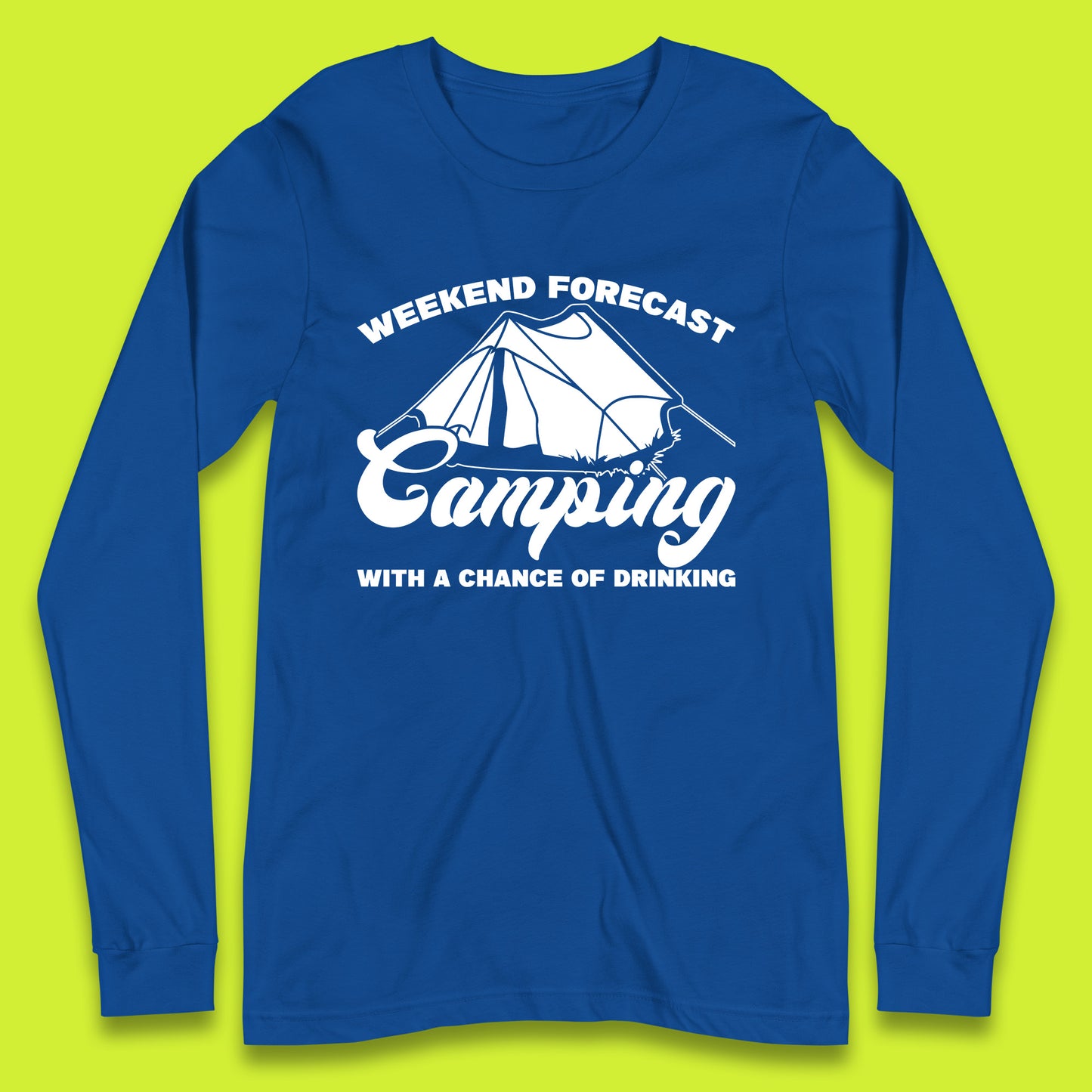 Weekend Forcast Camping With A Chance Of Drinking Funny Camper Camping Drinking Lovers Long Sleeve T Shirt