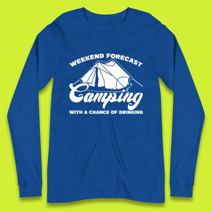 Weekend Forcast Camping With A Chance Of Drinking Funny Camper Camping Drinking Lovers Long Sleeve T Shirt