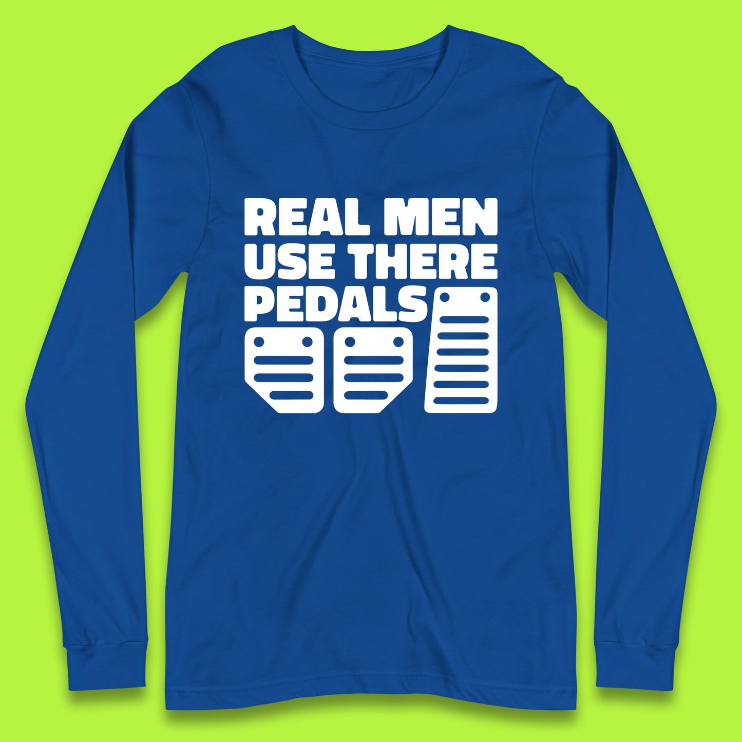 Real Men Use There Pedals Clutch Car Lover Funny Racing Manual Transmission Addicts Long Sleeve T Shirt