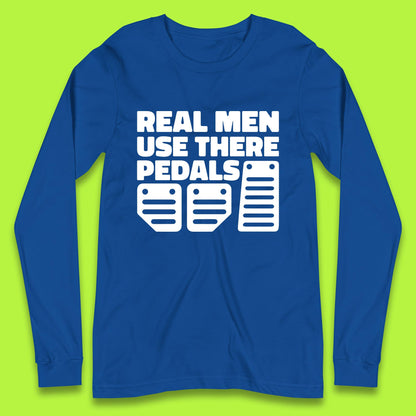 Real Men Use There Pedals Clutch Car Lover Funny Racing Manual Transmission Addicts Long Sleeve T Shirt