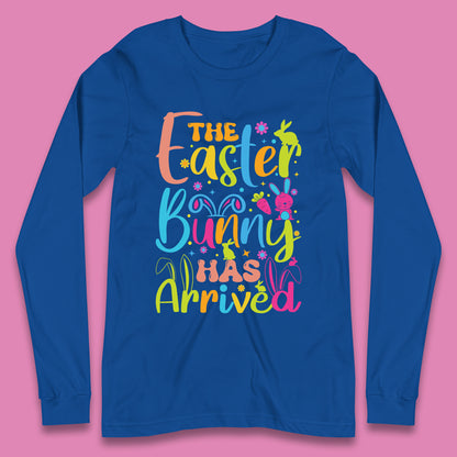 The Easter Bunny Has Arrived Long Sleeve T-Shirt
