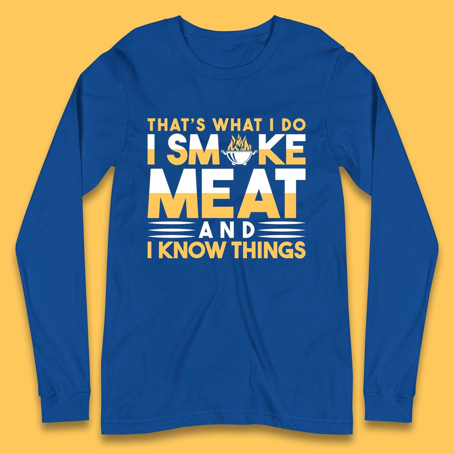 That's What I Do I Smoke Meat And I Know Things Funny BBQ Chef Grill Master Long Sleeve T Shirt