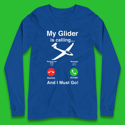 My Glider is Calling And I Must Go Long Sleeve T-Shirt