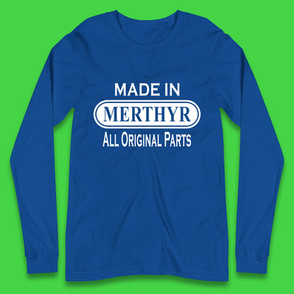 Made In Merthyr All Original Parts Vintage Retro Birthday Merthyr Tydfil Town In Wales Long Sleeve T Shirt