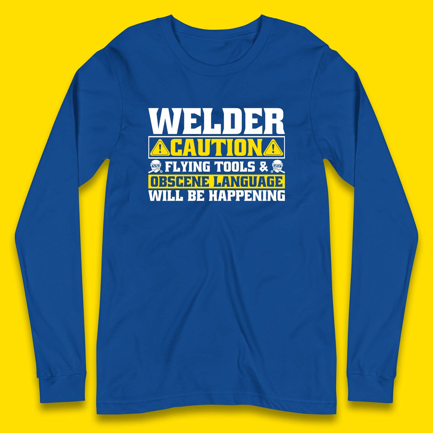 Welder Caution Flying Tools & Obscene Language Will Be Happening Funny Welding Saying Long Sleeve T Shirt