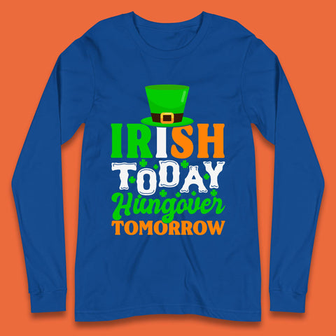 Irish Today Hungover Tomorrow Long Sleeve T-Shirt