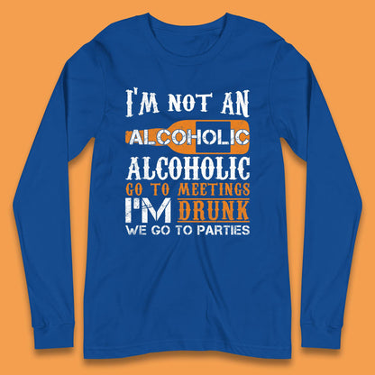 I'm Not An Alcoholic Long Sleeve T-Shirt