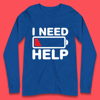 I Need Help Low Energy No Battery Always Tired Low Battery Long Sleeve T Shirt