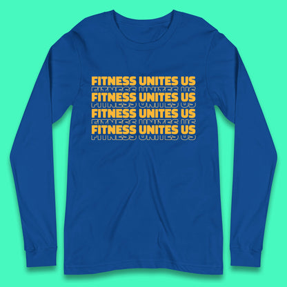 Fitness Unites Us National Fitness Day Gym Day Fitness Workout Long Sleeve T Shirt
