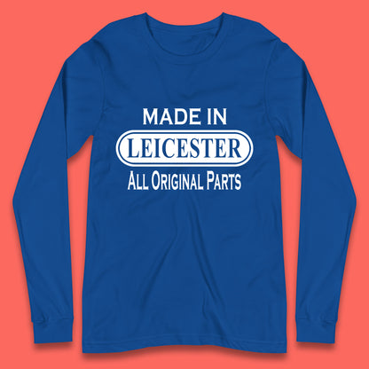 Made In Leicester All Original Parts Vintage Retro Birthday City in East Midlands, England Gift Long Sleeve T Shirt