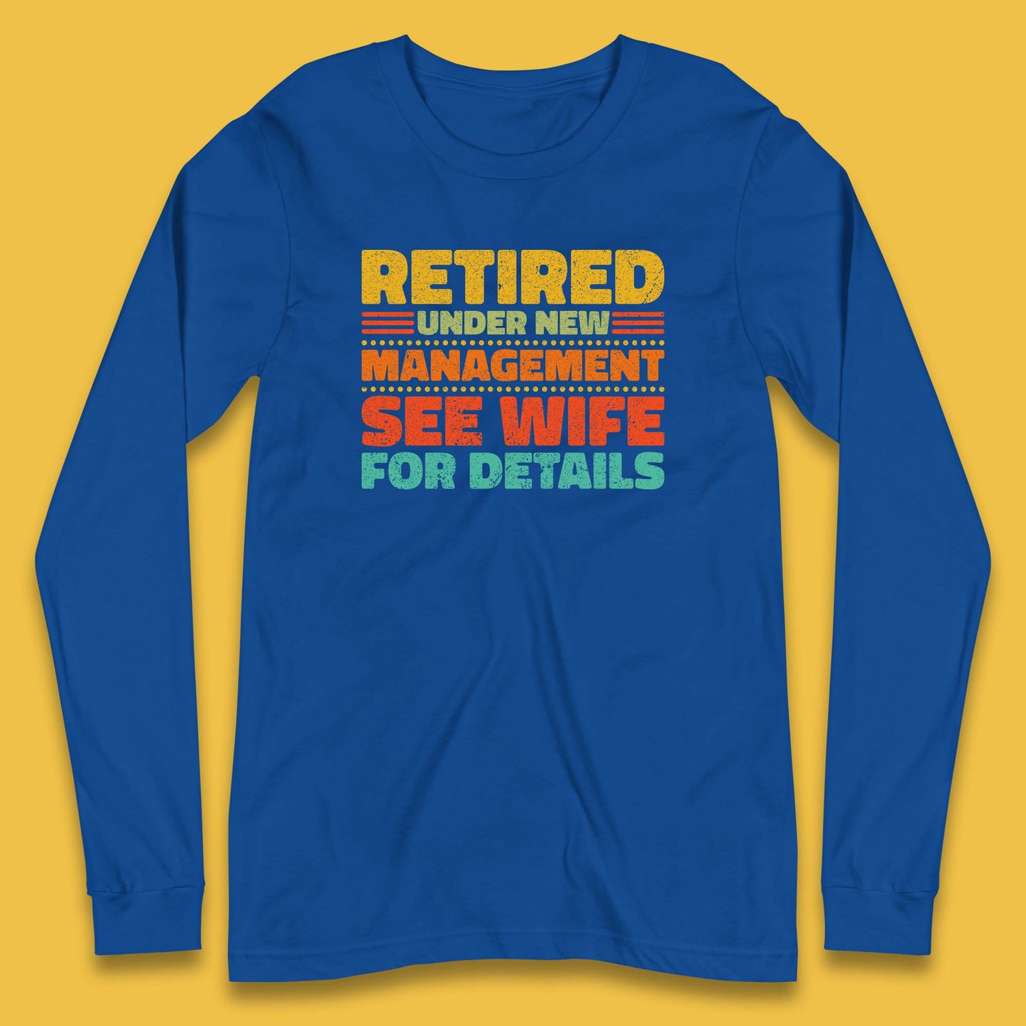 Retired Under New Management See Wife For Details Vintage Retirement Life Long Sleeve T Shirt