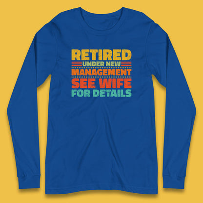 Retired Under New Management See Wife For Details Vintage Retirement Life Long Sleeve T Shirt