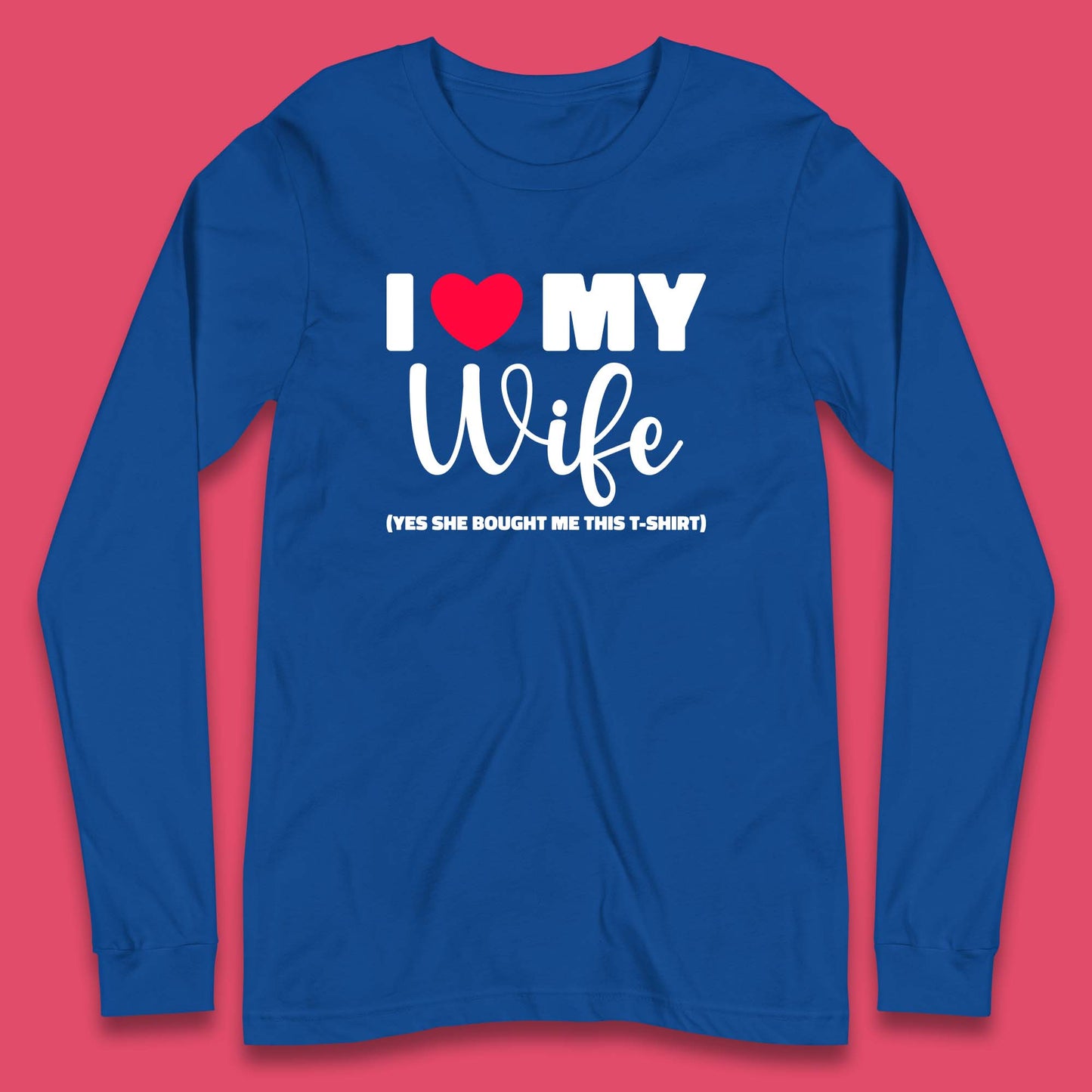 I Love My Wifey Yes She Bought Me This T-Shirt Valentine Gift  Long Sleeve T Shirt