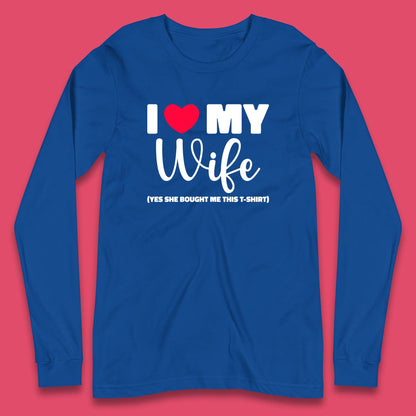 I Love My Wifey Yes She Bought Me This T-Shirt Valentine Gift  Long Sleeve T Shirt