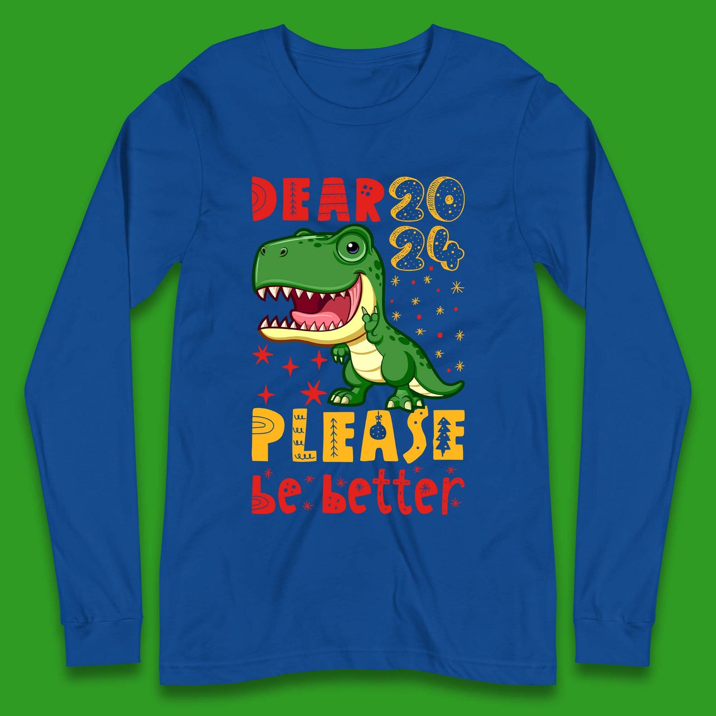 Dear 2024 Please Be Better Long Sleeve T-Shirt