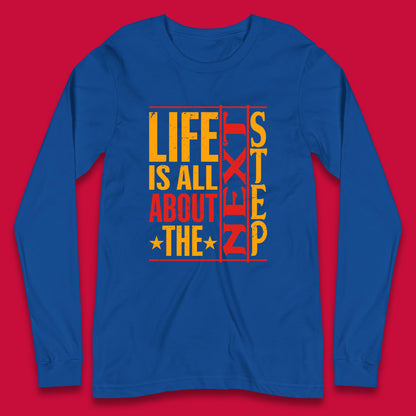 Life Is All About The Next Step Motivational Quote Gift Long Sleeve T Shirt