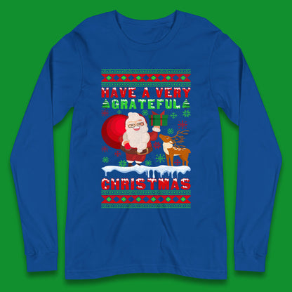 Have A Very Grateful Christmas Santa Claus Reindeer Bring Xmas Gift Long Sleeve T Shirt
