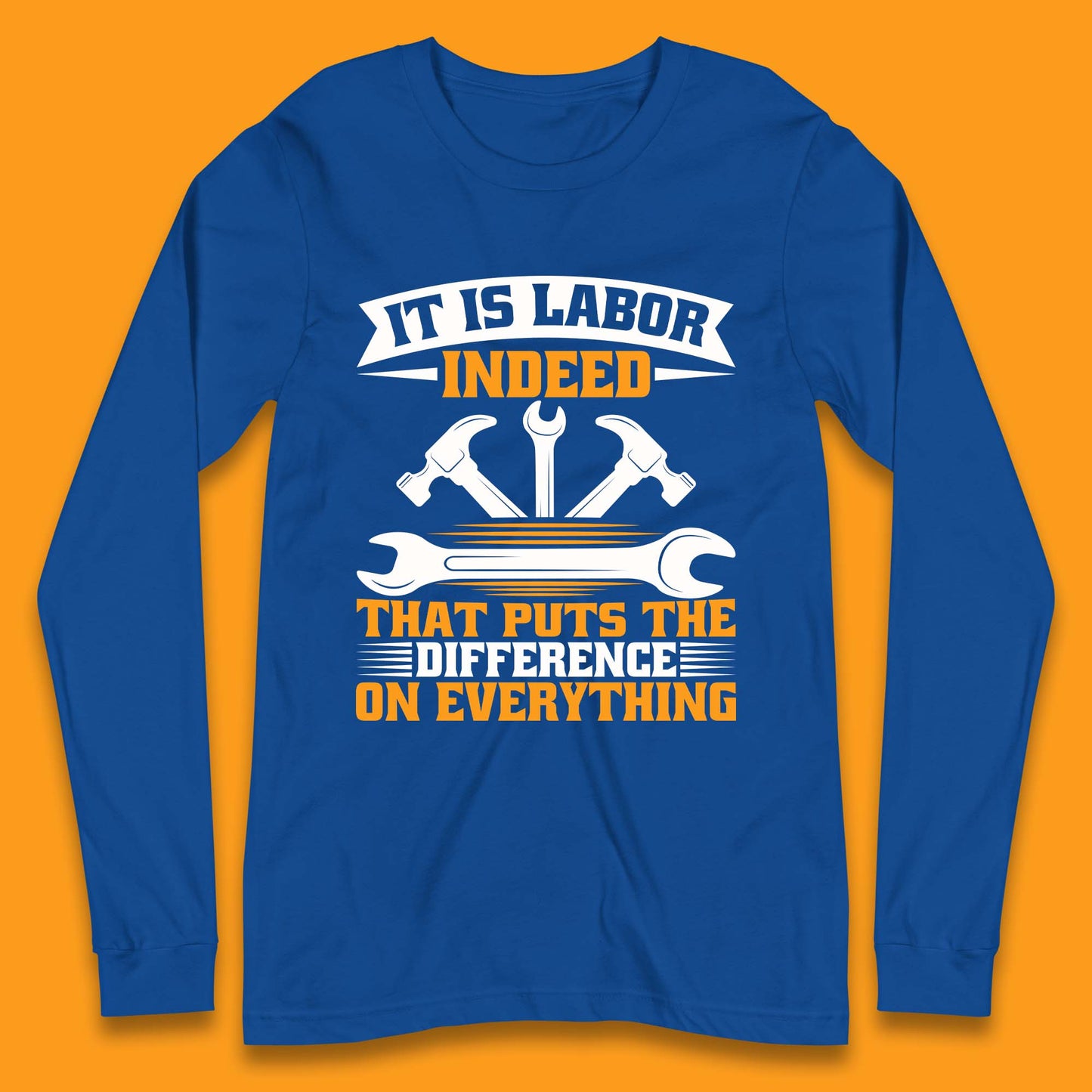 It Is Labor Indeed Long Sleeve T-Shirt