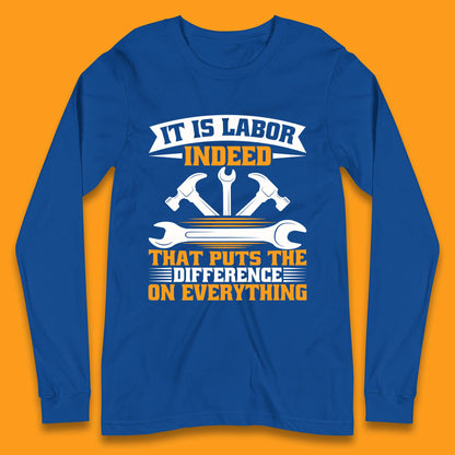 It Is Labor Indeed Long Sleeve T-Shirt