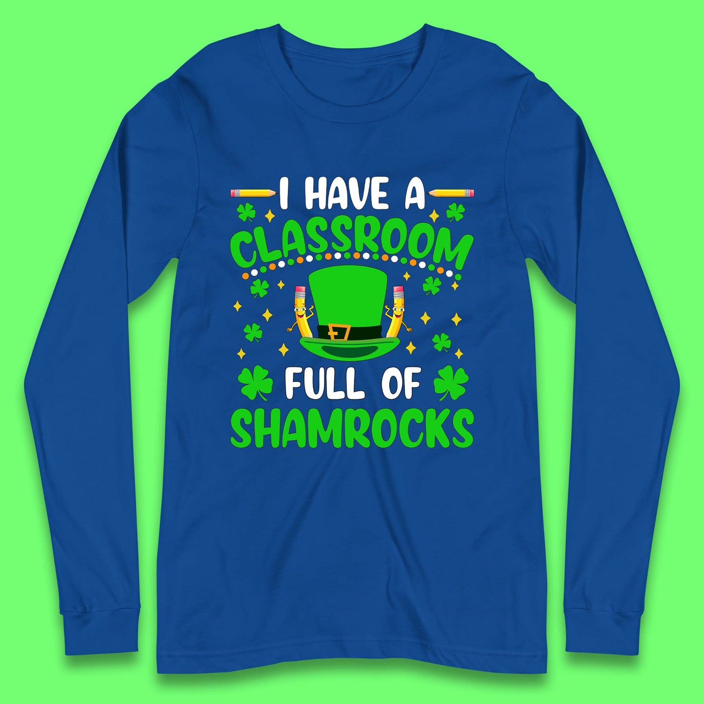 I Have A Classroom Full Of Shamrocks Long Sleeve T-Shirt
