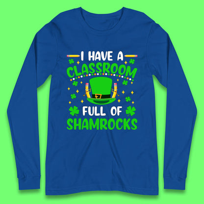 I Have A Classroom Full Of Shamrocks Long Sleeve T-Shirt