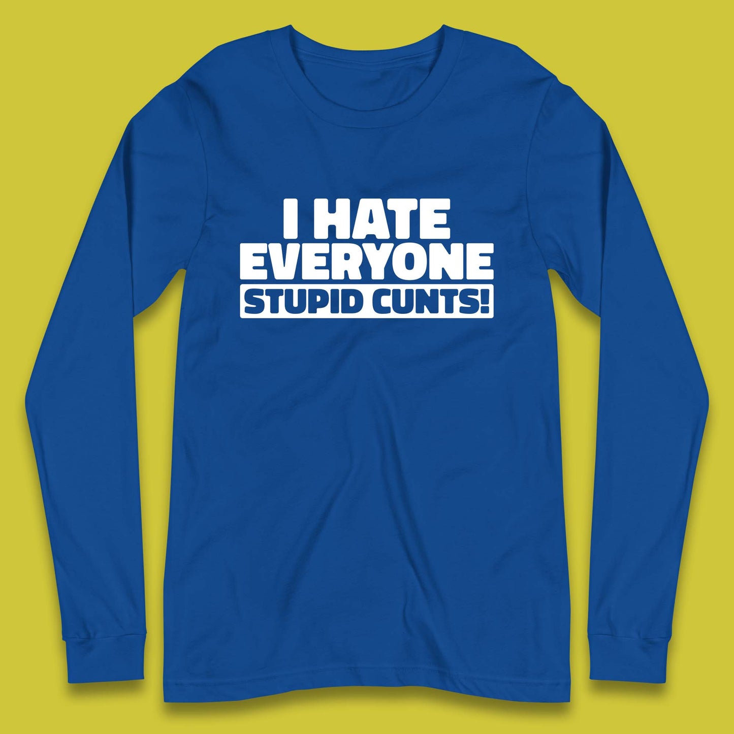 I Hate Everyone Stupid Cunts Introvert Antisocial Sarcastic Funny Long Sleeve T Shirt