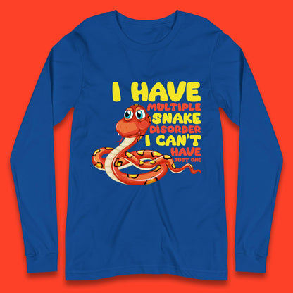 I Have Multiple Snake Disorder I Can't Have Just One Funny Snake Lover Long Sleeve T Shirt