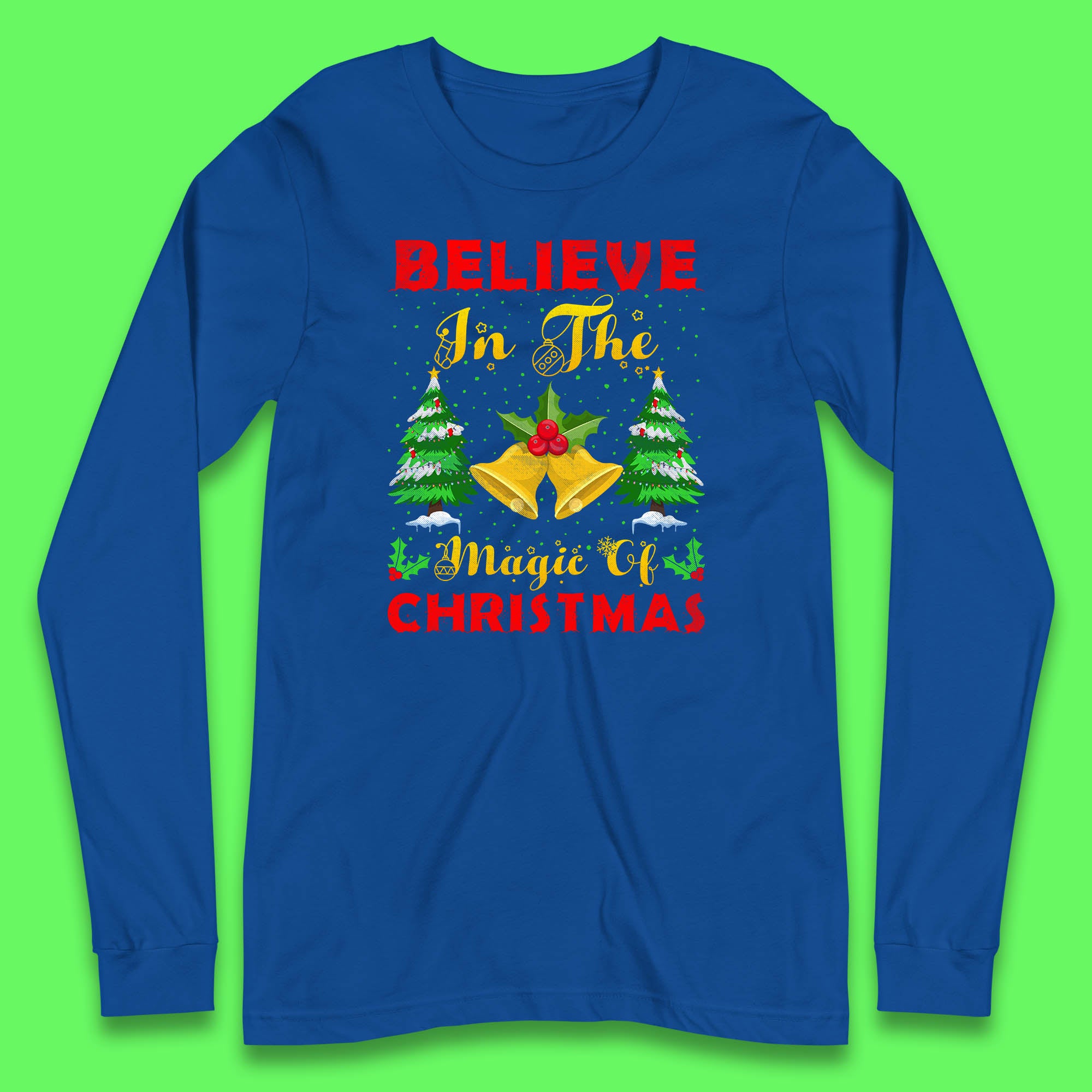 Believe In The Magic Of Christmas Funny Xmas Holiday Festive Long Sleeve T Shirt
