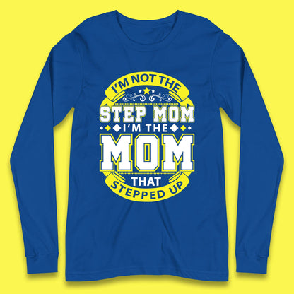 I'm Not The Step Mom Long Sleeve T-Shirt