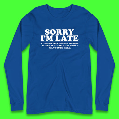 Sorry I'm Late My Alarm Didn't Go Off Funny Quote Long Sleeve T Shirt