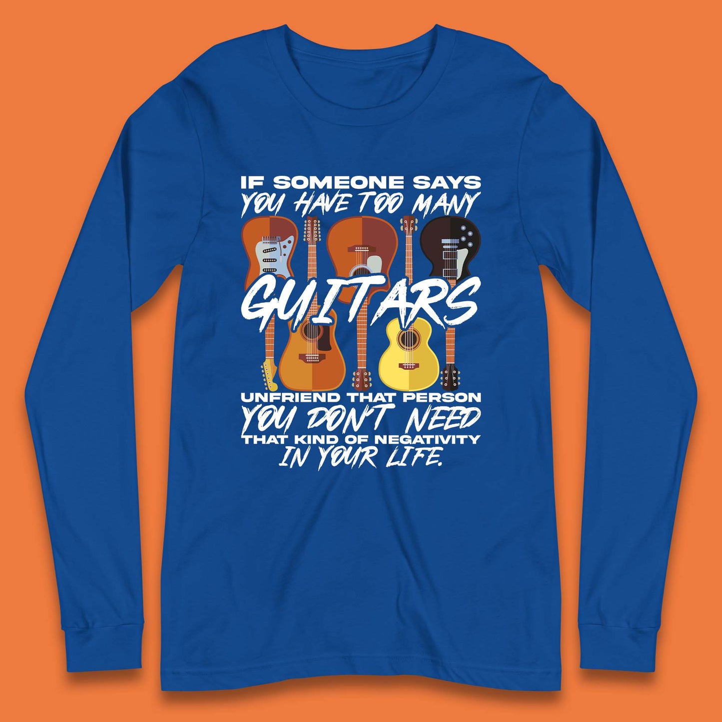 Too Many Guitars Long Sleeve T-Shirt