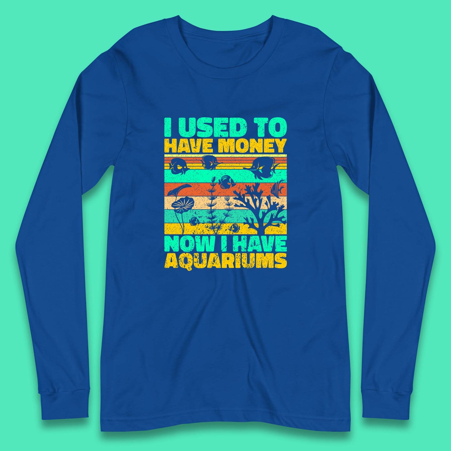 I Used To Have Money Now I Have Aquariums Fishkeeper Aquarist Aquarium Long Sleeve T Shirt