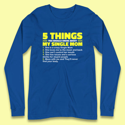 5 Things You Should Know About My Single Mom Long Sleeve T Shirt