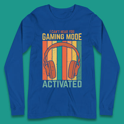 I Can't Hear You Gaming Mode Activated Funny Gaming Video Game Gamer Game Headset Long Sleeve T Shirt